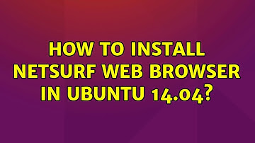Ubuntu: How to install NetSurf web browser in ubuntu 14.04? (2 Solutions!!)