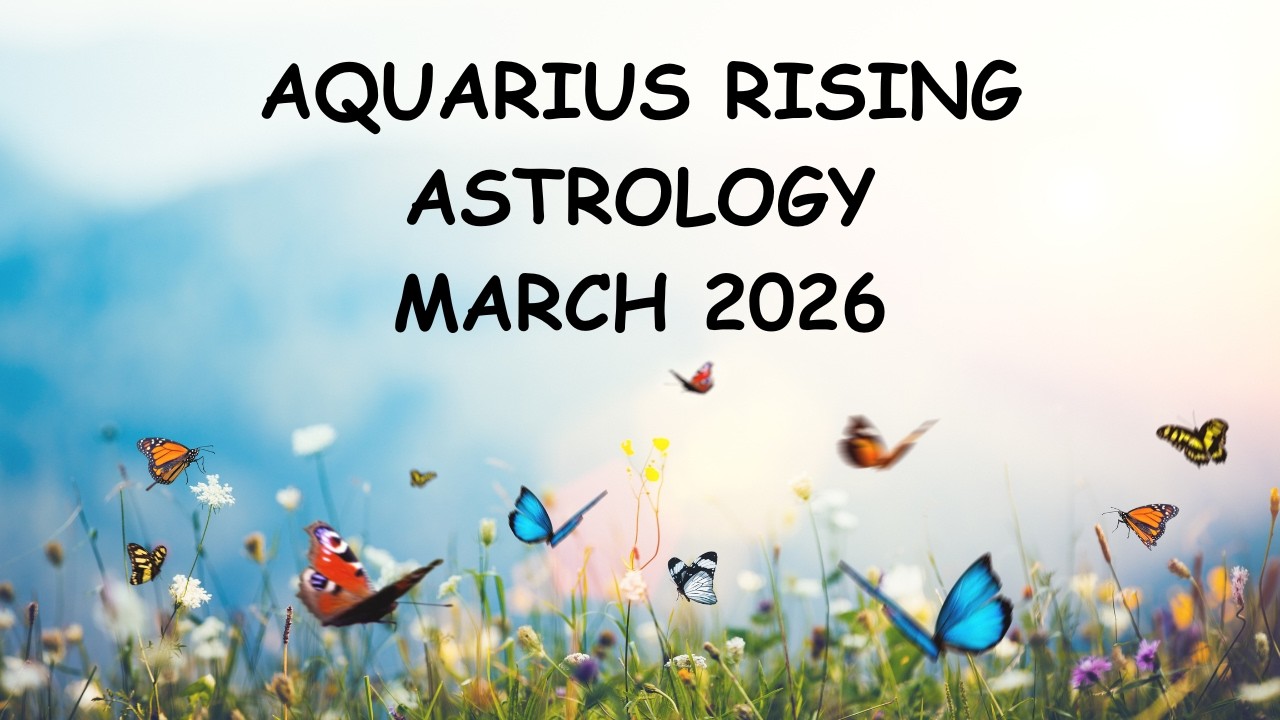 AQUARIUS RISING ASTROLOGY MARCH 2026