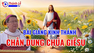 Bài Giảng Kinh Thánh Chân Dung Chúa Giêsu Kitô Đức Cha Phêrô Nguyễn Văn Khảm