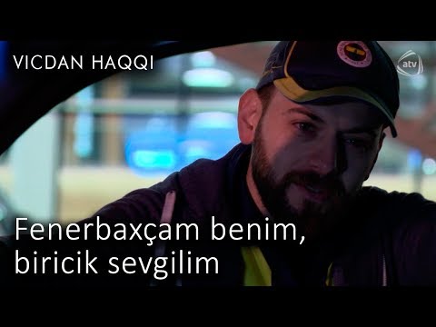 Fenerbaxçam benim, biricik sevgilim (Vicdan haqqı 73-cü bölüm, fraqment)