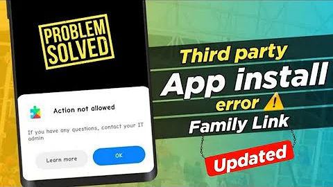 Action not Allowed problem Family Link | Install Third Party Apps Allow unknown sources family link