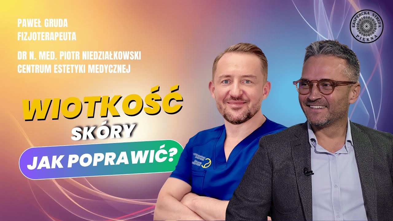 WIOTKA SKÓRA – JAK POPRAWIĆ JEJ JĘDRNOŚĆ I SPRĘŻYSTOŚĆ? Dr n. med. Piotr Niedziałkowski