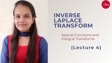Lecture 4 || Inverse Laplace Transform || Special Functions and Integral Transforms