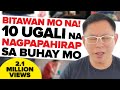 BITAWAN MO NA! 10 UGALI na Nagpapahirap sa Buhay mo