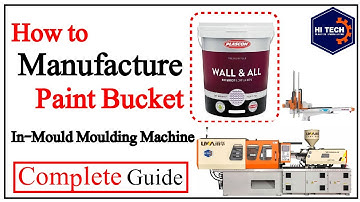 Injection Moulding Machine | Plastic Paint Bucket In-Mold Labeling IML| Hi-Tech Plastic Engineering