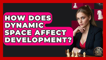 How Does Dynamic Space Affect Development? - The Chess Codex