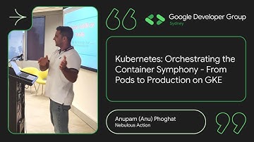 Kubernetes: Orchestrating the Container Symphony - From Pods to Production on GKE By Anupam Phoghat