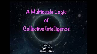 A Multiscale Logic of Collective Intelligence" by Donald Hoffman and Chetan Prakash
