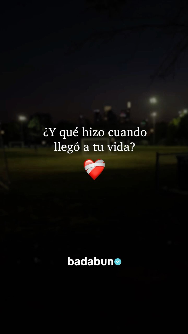 ¿Y qué hizo cuando llegó a tu vida?