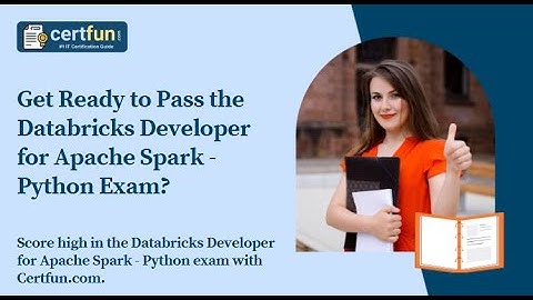 Get Ready to Pass the Databricks Developer for Apache Spark - Python Exam?