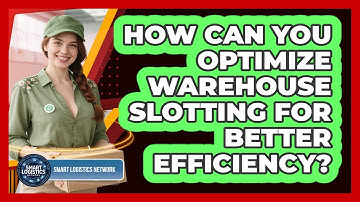 How Can You Optimize Warehouse Slotting For Better Efficiency? - Smart Logistics Network