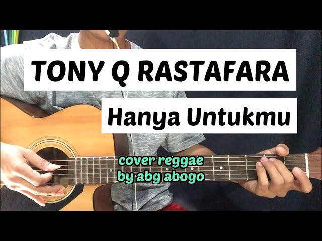 Hanya Untukmu - Tony Q Rastafara ( cover by abg abogo ) class=