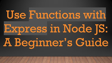 Use Functions with Express in Node JS: A Beginner’s Guide