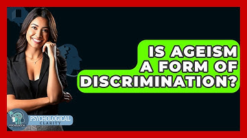 Is Ageism A Form Of Discrimination? - Psychological Clarity