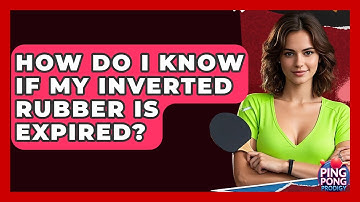 How Do I Know If My Inverted Rubber Is Expired? - Ping Pong Prodigy