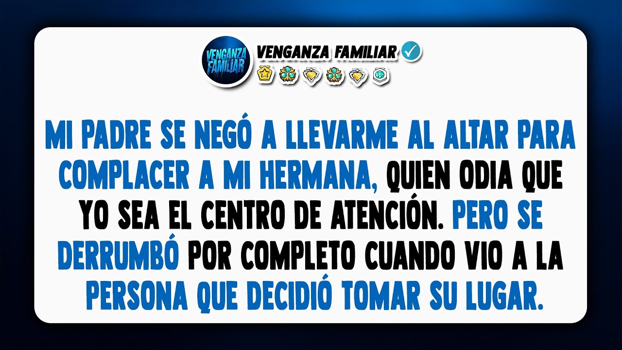 Mi padre no me acompañó al altar porque mi hermana lo obligó a elegir entre ella y yo.