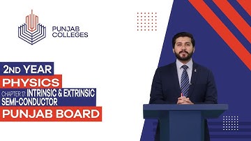 PGC Lectures-Inter Part II-Punjab Board-Physics-Chapter 17 - Intrinsic &  Extrinsic Semi-conductor