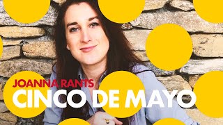 Cinco de Mayo For Dummies - Joanna Rants