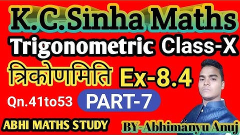 K.C.Sinha Maths Trigonometry 10th class  Ex-8.4(PART-7)Qn.41to 53 By Abhimanyu Anuj