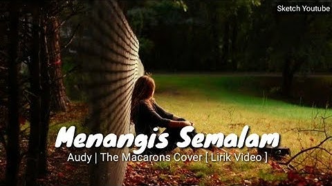 MENANGIS SEMALAM - AUDY  |  THE MACARONS COVER [ LIRIK VIDEO🎶 ]