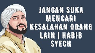 Jangan Suka Mencari Kesalahan Orang Lain | Habib Syech