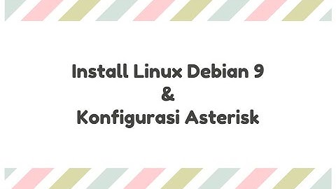 Install Debian 9 & Konfigurasi Asterisk - VirtualBox