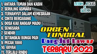 DANGDUT ORGEN TUNGGAL ,ANTARA TEMAN DAN KASIH, SERULING ASMARA, TERHANYUT DALAM KEMESRAAN NEW 2023