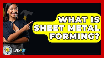 What Is Sheet Metal Forming? - LearnToDIY360.com
