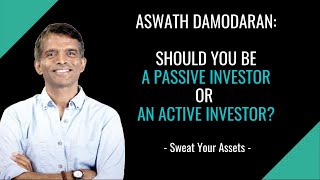 Should you be an Active or Passive Investor? By Professor Aswath Damodaran.