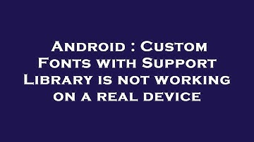 Android : Custom Fonts with Support Library is not working on a real device
