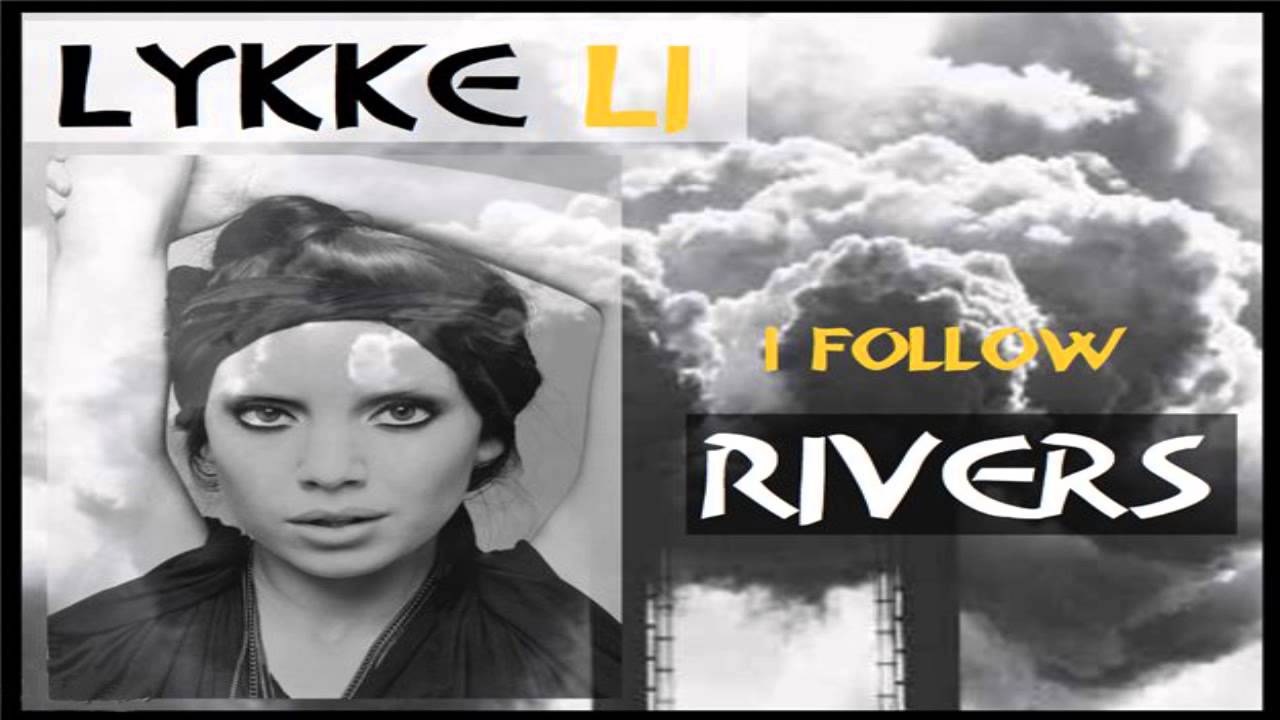 I Follow Rivers Lykke Li (Remix) YouTube