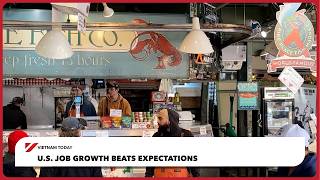 U.S. job growth beats expectations | Vietnam Today