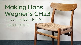 Making Hans Wegner’s CH23 chair: a woodworker’s approach.