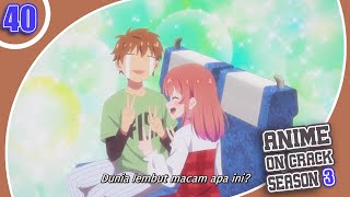 Ketika Dapat Pacar Yang Terlalu Manis | Anime Crack Indonesia S3 | Ep 40