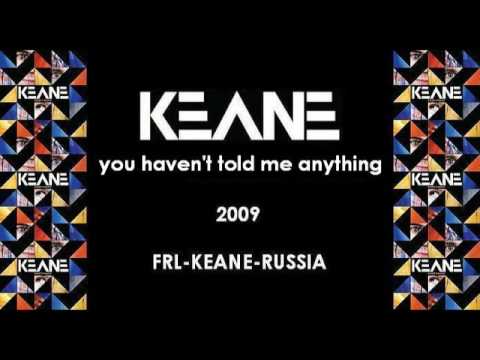 keane (+) you haven't told me anything