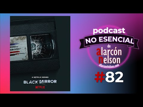 ▶ Llega la sexta temporada de Blackmirror 🎤 Podcast NO ESENCIAL #82 con Nelson Alarcón