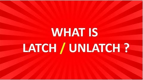 What is Latch Unlatch