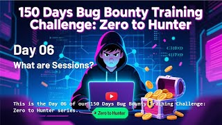 Day 06 - What are Sessions | 150 Days Bug Bounty Training Challenge | Zero to Hunter