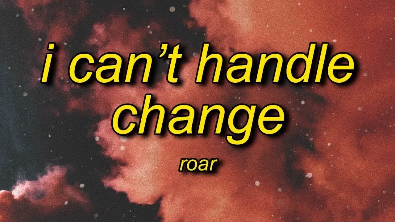 I can't handle the change by Roar☆