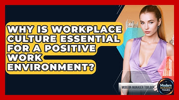 Why Is Workplace Culture Essential For A Positive Work Environment? - Modern Manager Toolbox