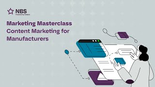 Marketing Masterclass: Episode 2 - Content Marketing for Manufacturers
