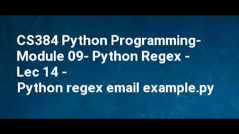 CS384 Python Programming  Module 09  Python Regex   Lec 14   Python regex email example