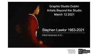 Artists Beyond the Studio 8, Stephen Lawlor, Graphic Studio Dublin, 2021
