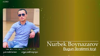 Nurbek Boynazarov - Bugun do'stimning to'yi (audio 2024)