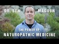 Dr benjamin magoun  the power of naturopathic medicine