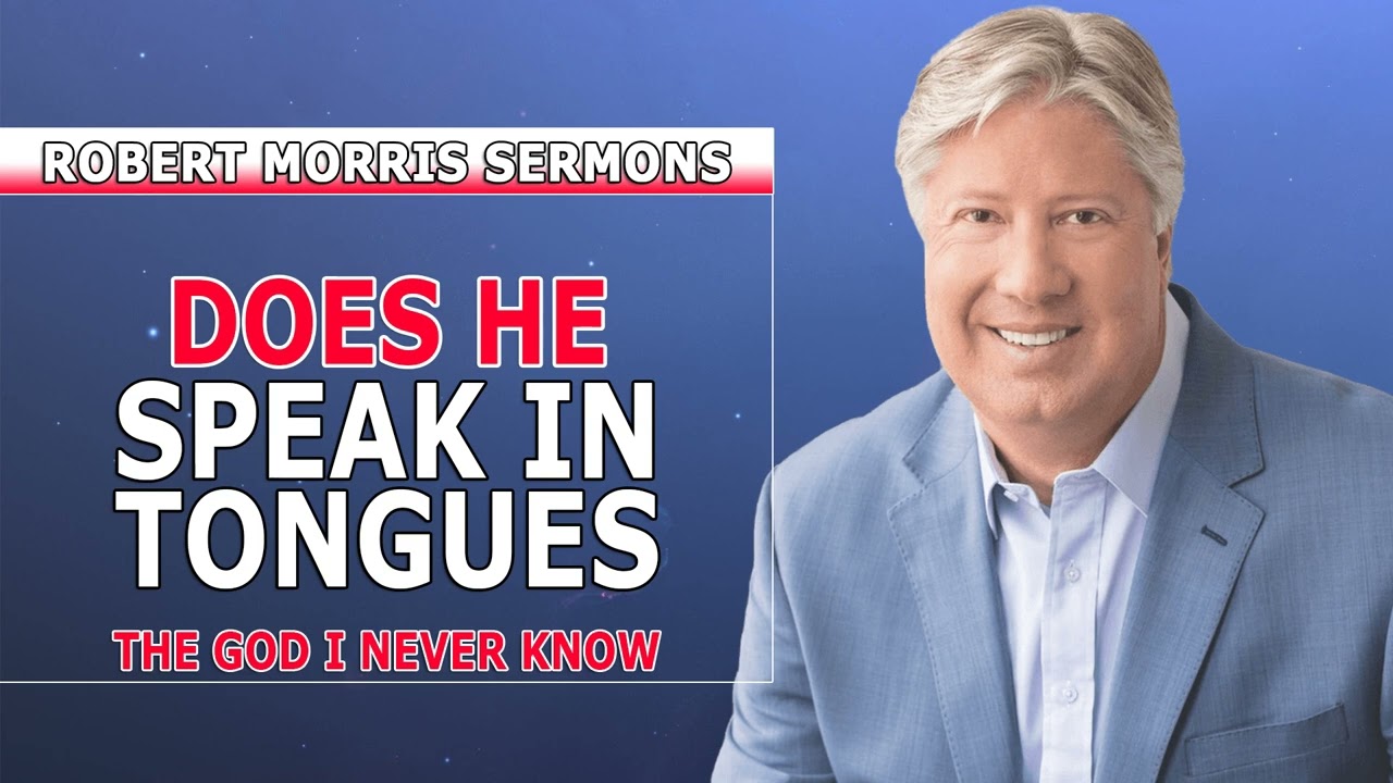 Robert Morris Sermons 2022 - Does He Speak In Tongues - The God I Never