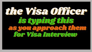 This is What the Visa Officer is Typing as you Walk up to the Visa Interview Window