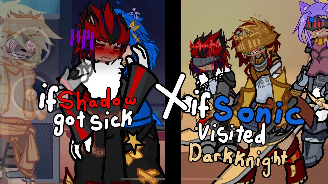 What if Sonic visited dark knight again || + Sick shadow || Wolfieships U || Sonadow || 15