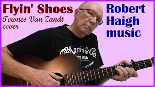 Flyin Shoes - Townes Van Zandt cover. Performed by Robert Haigh.