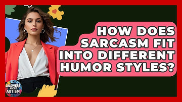 How Does Sarcasm Fit Into Different Humor Styles? - Answers About Autism